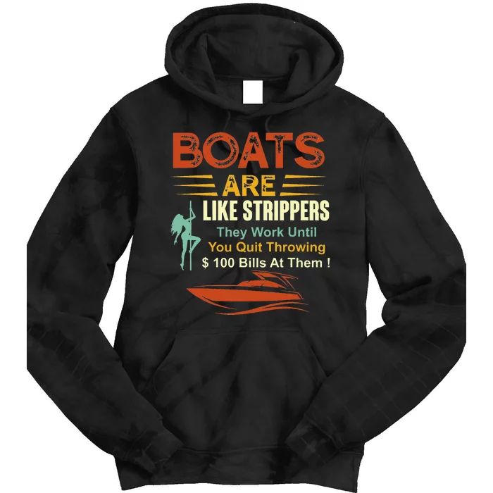 Boats Are Like Strippers They Work Until You Quit Throwing Tie Dye Hoodie