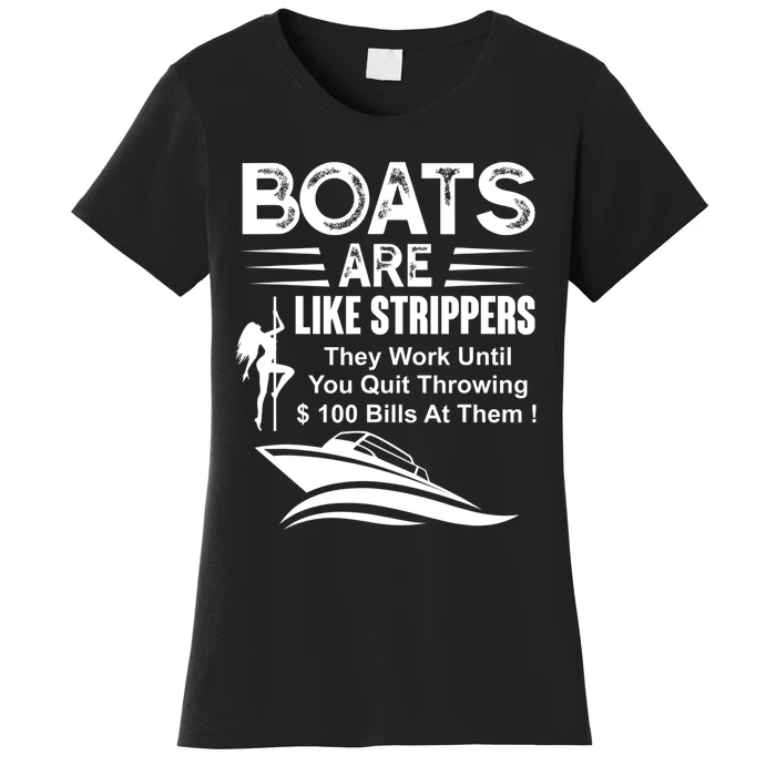 Boats Are Like Strippers They Work Until You Quit Throwing Women's T-Shirt