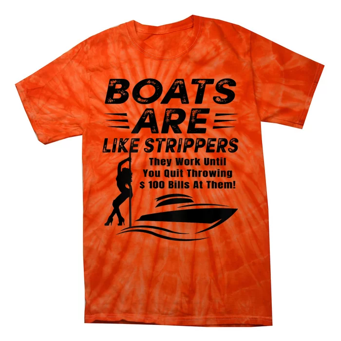 Boats Are Like Strippers They Work Until Men Boating Tie-Dye T-Shirt