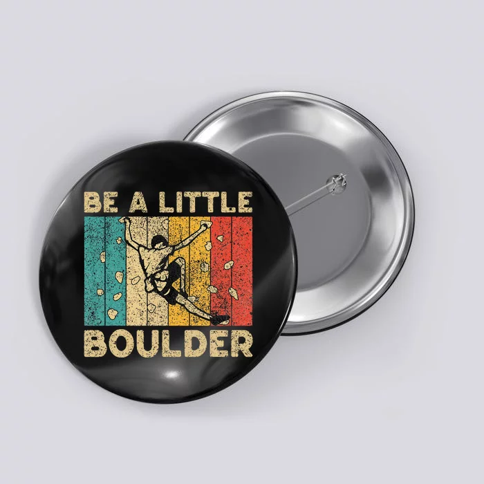 Be A Little Boulder Walls Funny Rock Climbing Bouldering Button