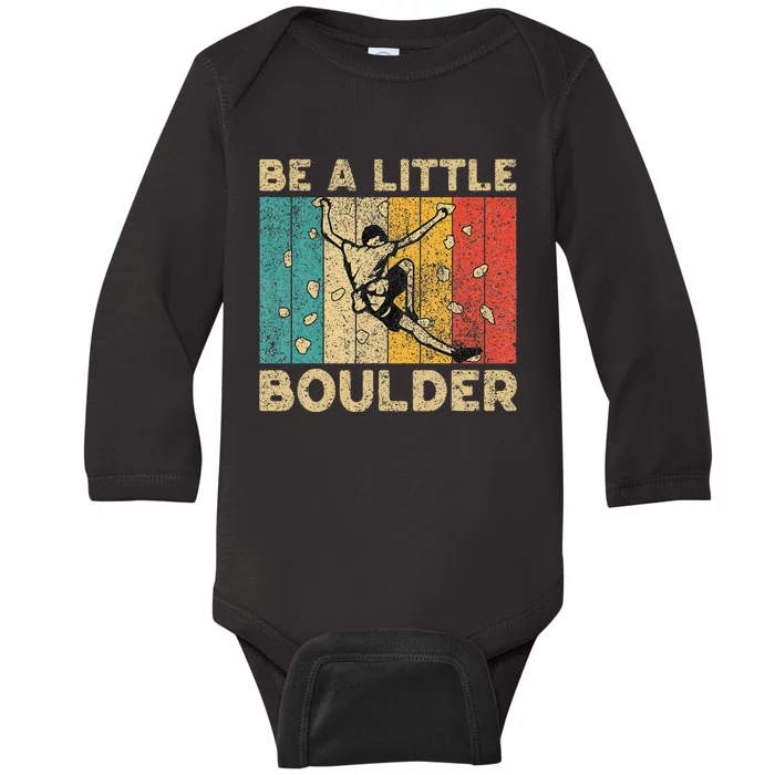 Be A Little Boulder Walls Funny Rock Climbing Bouldering Baby Long Sleeve Bodysuit