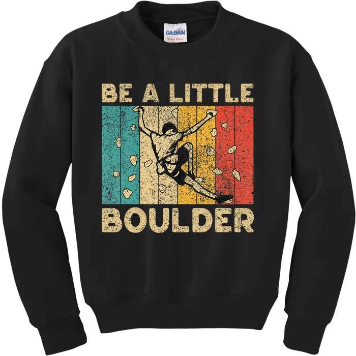 Be A Little Boulder Walls Funny Rock Climbing Bouldering Kids Sweatshirt