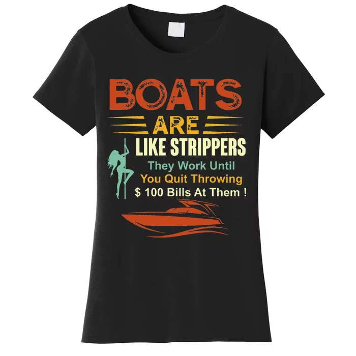 Boats Are Like Strippers They Work Until You Quit Throwing Women's T-Shirt