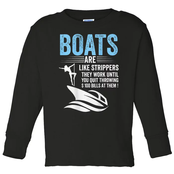 Boats Are Like Strippers They Work Until You Quit (On Back) Toddler Long Sleeve Shirt