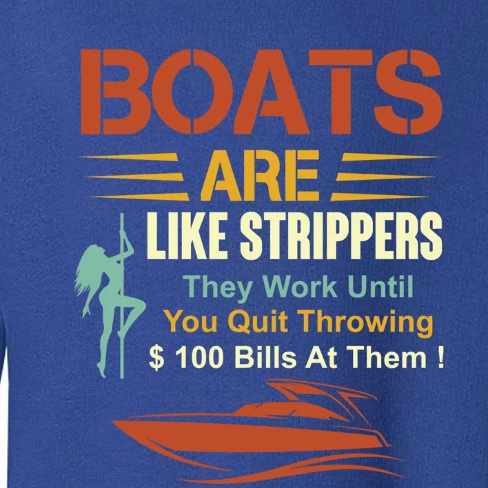 Boats Are Like Strippers Cool Gift Toddler Sweatshirt