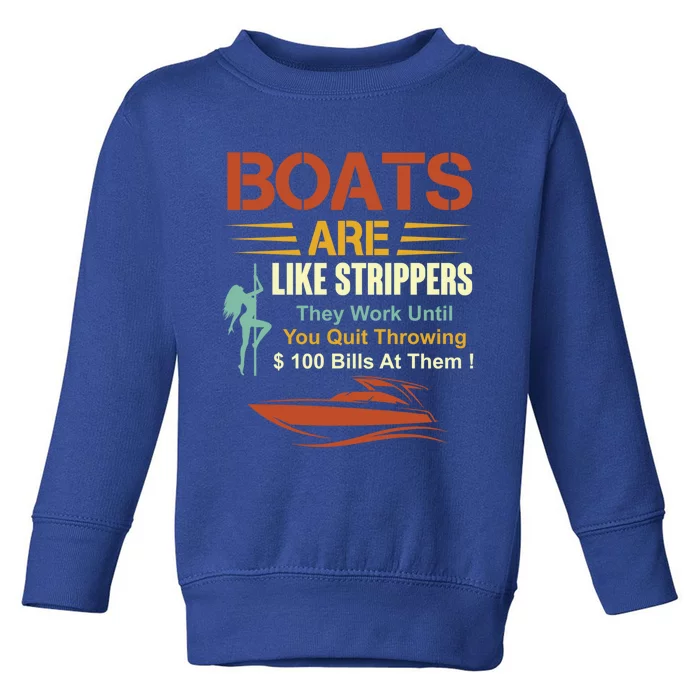 Boats Are Like Strippers Cool Gift Toddler Sweatshirt