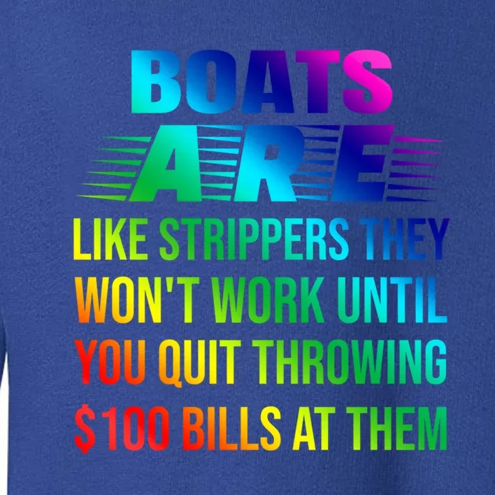 Boats Are Like Strippers They Won't Work Until You Gift Toddler Sweatshirt