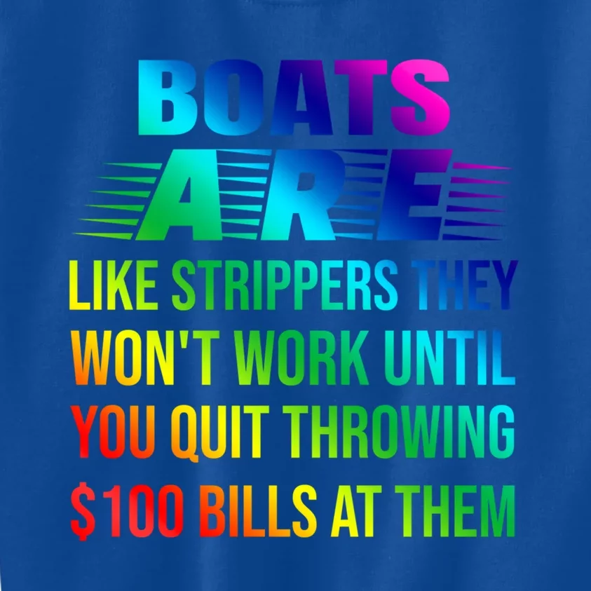 Boats Are Like Strippers They Won't Work Until You Gift Kids Sweatshirt