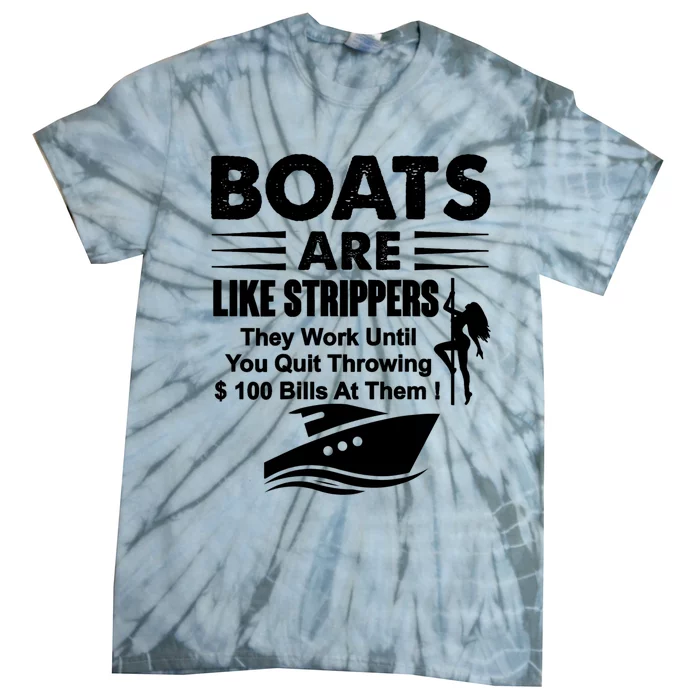 Boats Are Like Strippers They Work Until You Quit (On Back) Tie-Dye T-Shirt