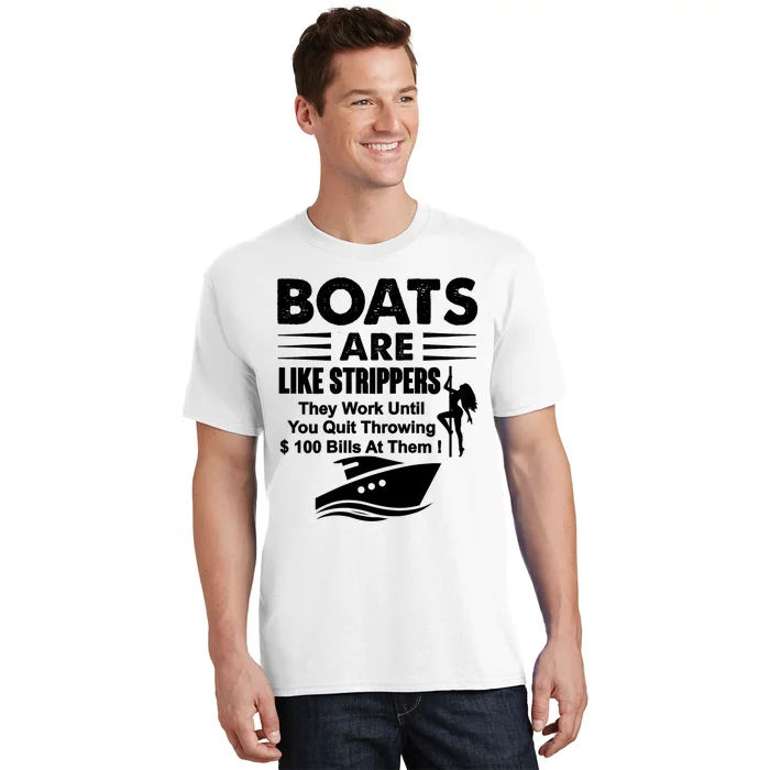 Boats Are Like Strippers They Work Until You Quit (On Back) T-Shirt