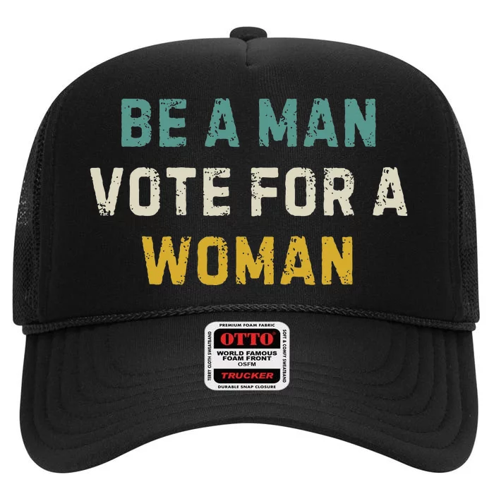 Be A Man Vote For A Woman Vintage High Crown Mesh Trucker Hat