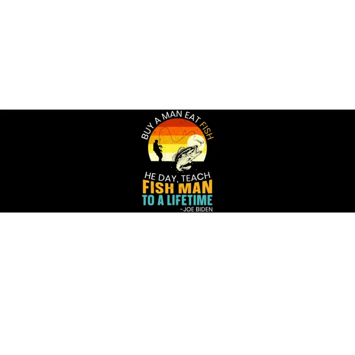 Buy A Man Eat Fish He Day Teach Fish Man To A Lifetime Bumper Sticker