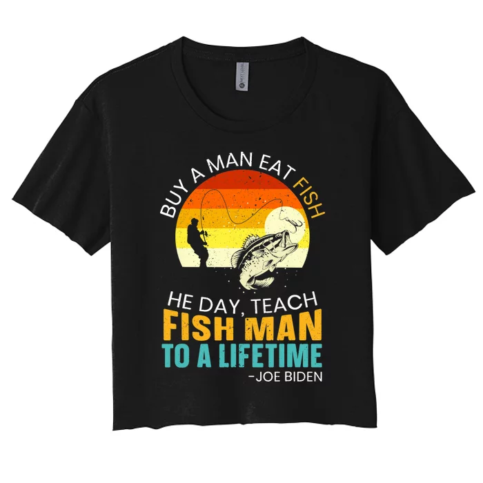 Buy A Man Eat Fish He Day Teach Fish Man To A Lifetime Women's Crop Top Tee