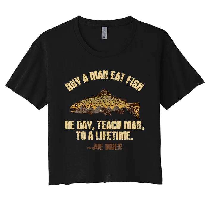 Buy A Man Eat Fish He Day Teach Man To A Lifetime Women's Crop Top Tee