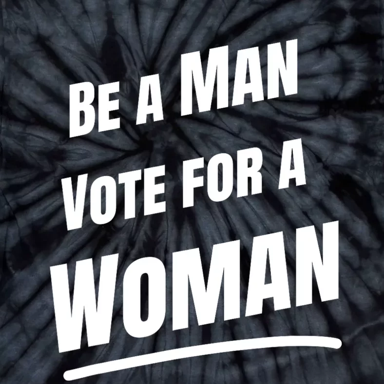 Be A Man Vote For A Woman Harris 2024 Kamala Harris Tie-Dye T-Shirt