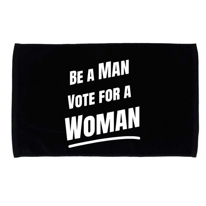 Be A Man Vote For A Woman Harris 2024 Kamala Harris Microfiber Hand Towel