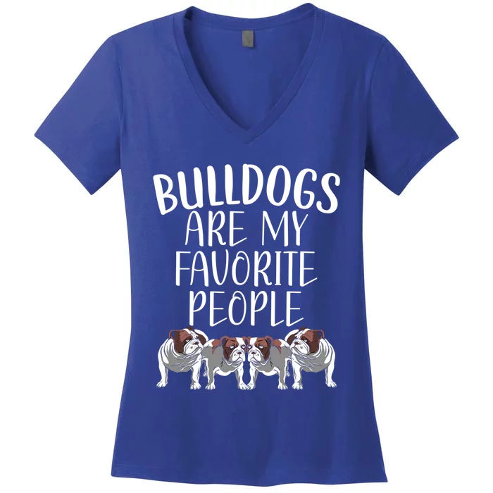 Bulldogs Are My Favorite People Bulldog Owner Puppy Lover Gift Women's V-Neck T-Shirt