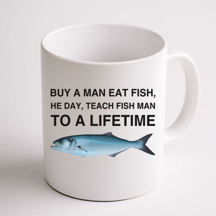 Buy A Man Eat Fish He Day Teach Fish Man To A Lifetime Funny Meme Front & Back Coffee Mug