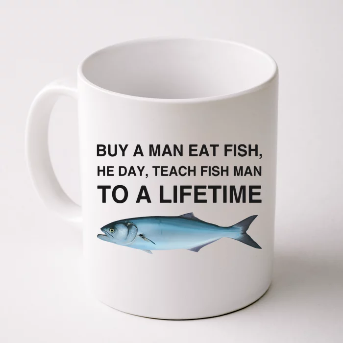 Buy A Man Eat Fish He Day Teach Fish Man To A Lifetime Funny Meme Front & Back Coffee Mug