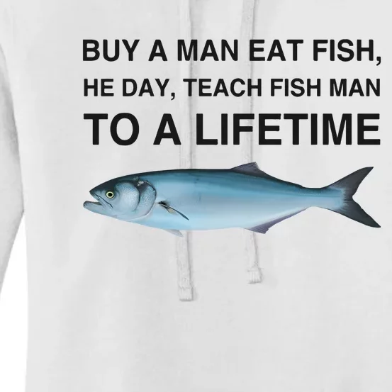 Buy A Man Eat Fish He Day Teach Fish Man To A Lifetime Funny Meme Women's Pullover Hoodie