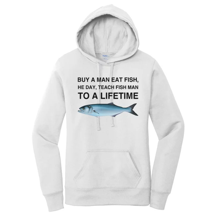 Buy A Man Eat Fish He Day Teach Fish Man To A Lifetime Funny Meme Women's Pullover Hoodie