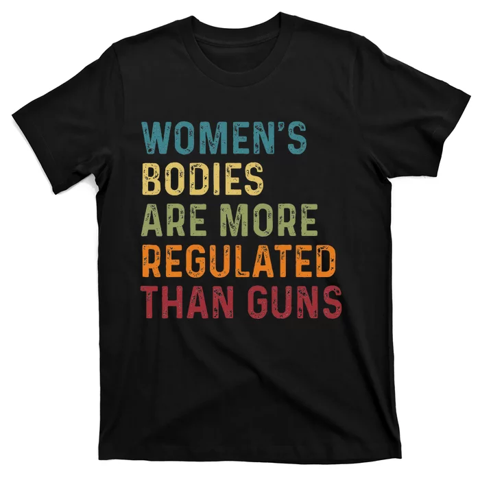 Bodies Are More Regulated Than Guns Feminist T-Shirt