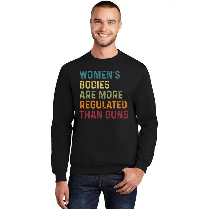 Bodies Are More Regulated Than Guns Feminist Tall Sweatshirt