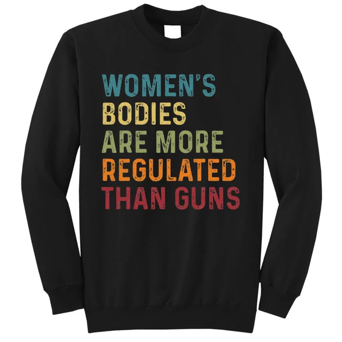 Bodies Are More Regulated Than Guns Feminist Tall Sweatshirt