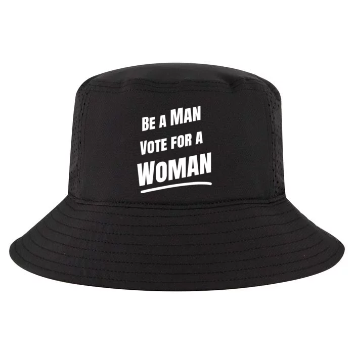 Be A Man Vote For A Woman Harris 2024 Kamala Harris Cool Comfort Performance Bucket Hat