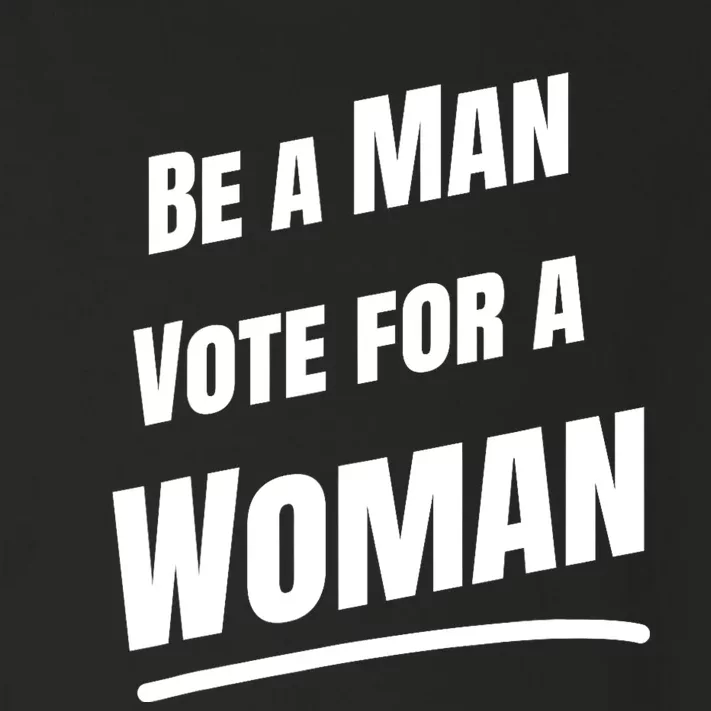 Be A Man Vote For A Woman Harris 2024 Kamala Harris Toddler Long Sleeve Shirt