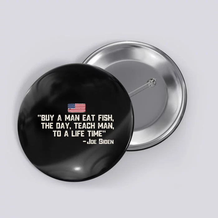 Buy A Man Eat Fish The Day Teach Man Joe Biden Quote Button