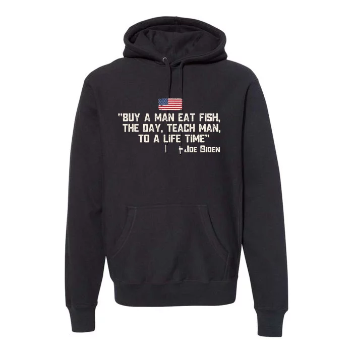 Buy A Man Eat Fish The Day Teach Man Joe Biden Quote Premium Hoodie