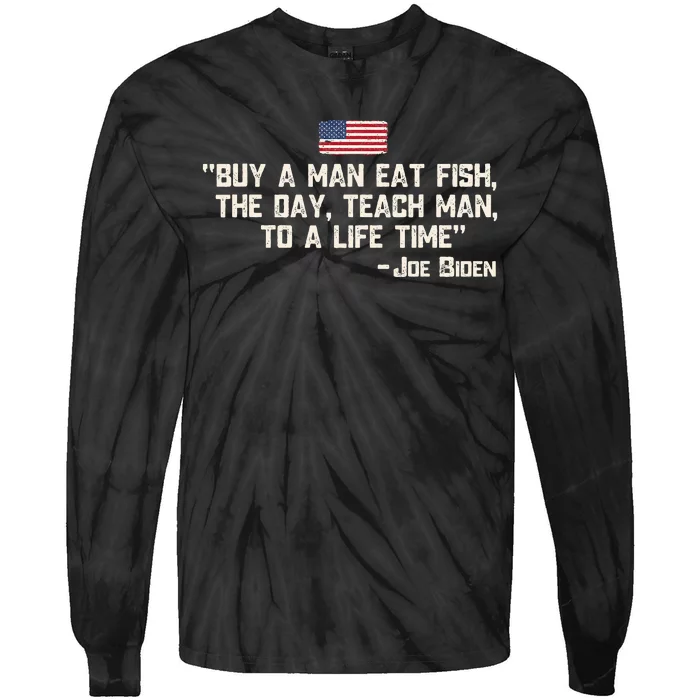 Buy A Man Eat Fish The Day Teach Man Joe Biden Quote Tie-Dye Long Sleeve Shirt