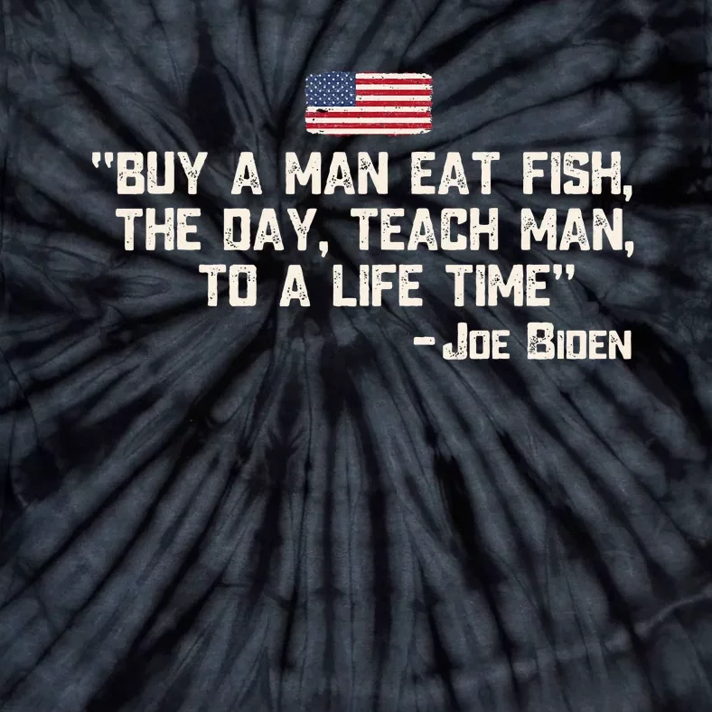 Buy A Man Eat Fish The Day Teach Man Joe Biden Quote Tie-Dye T-Shirt