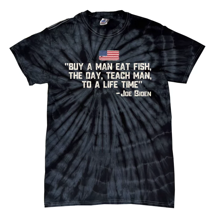 Buy A Man Eat Fish The Day Teach Man Joe Biden Quote Tie-Dye T-Shirt