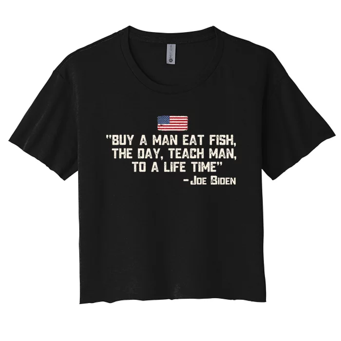 Buy A Man Eat Fish The Day Teach Man Joe Biden Quote Women's Crop Top Tee