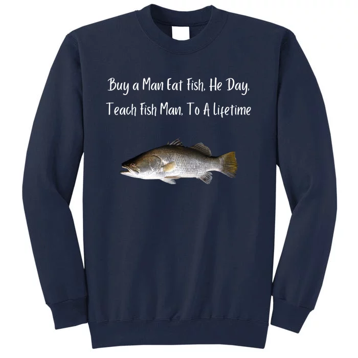 Buy A Man Eat Fish He Day Teach Fish Man To A Lifetime Funny Meme Tall Sweatshirt