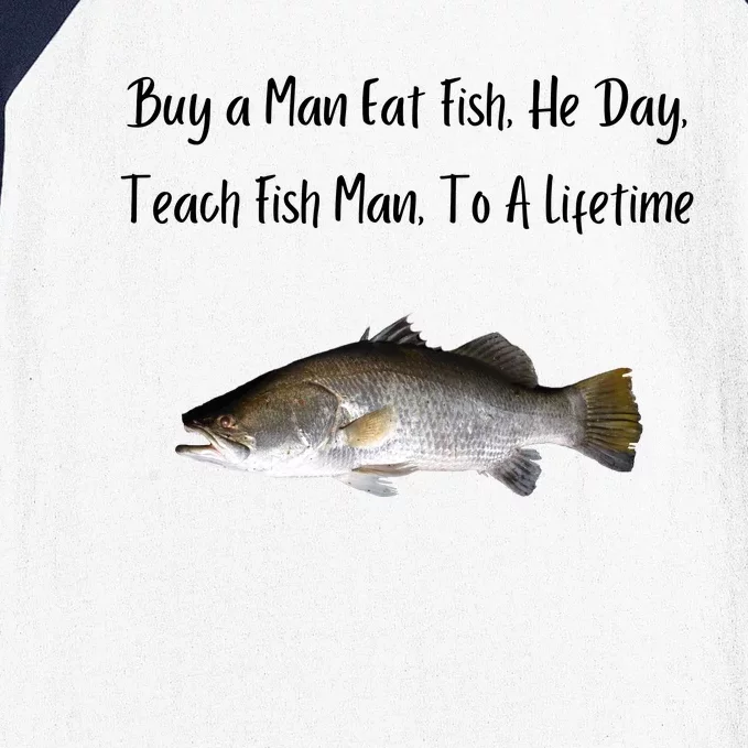 Buy A Man Eat Fish He Day Teach Fish Man To A Lifetime Funny Meme Baseball Sleeve Shirt