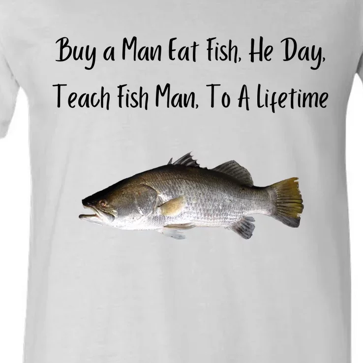 Buy A Man Eat Fish He Day Teach Fish Man To A Lifetime Funny Meme V-Neck T-Shirt