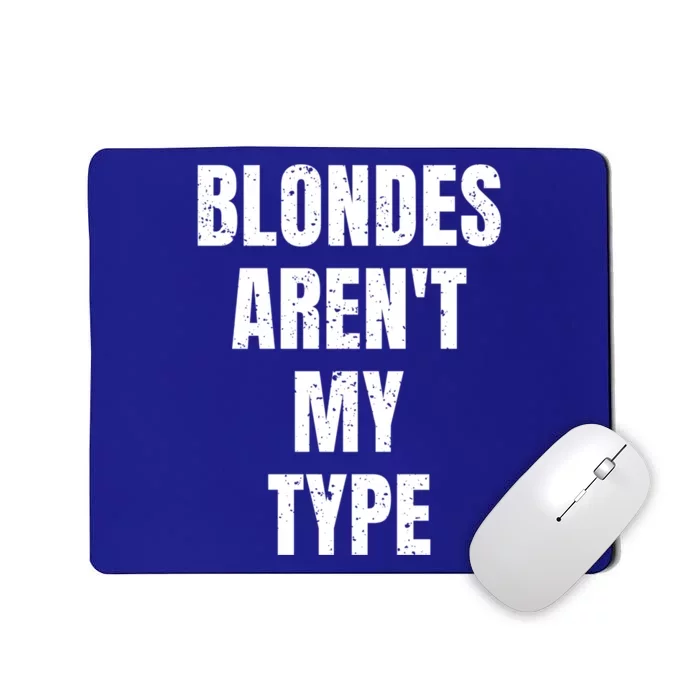 Blondes ArenT My Type Funny White Lie Party Idea Gift Mousepad