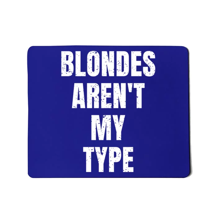 Blondes ArenT My Type Funny White Lie Party Idea Gift Mousepad