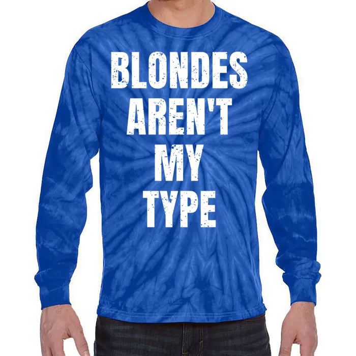 Blondes ArenT My Type Funny White Lie Party Idea Gift Tie-Dye Long Sleeve Shirt