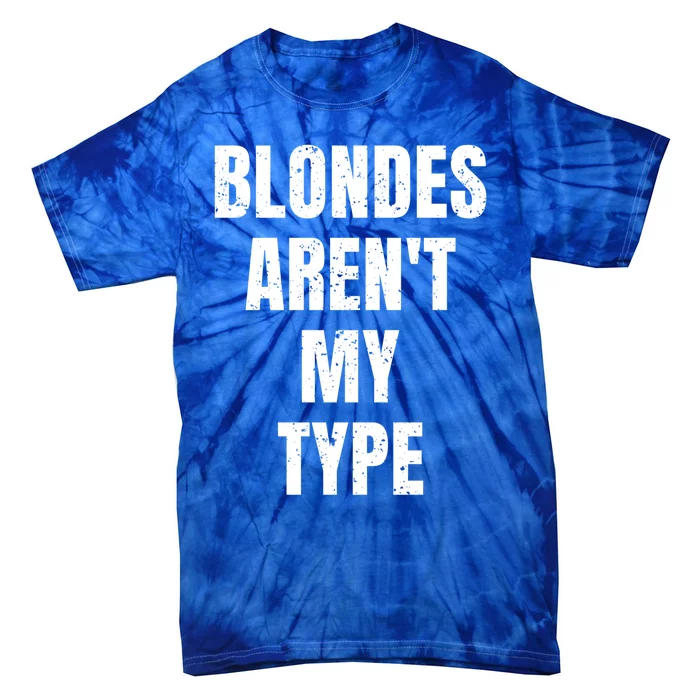 Blondes ArenT My Type Funny White Lie Party Idea Gift Tie-Dye T-Shirt