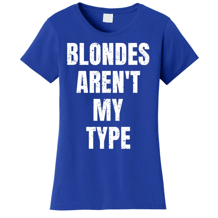 Blondes ArenT My Type Funny White Lie Party Idea Gift Women's T-Shirt