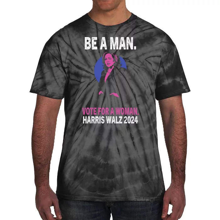 Be A Man Vote For A Woman Harris 2024 Kamala Harris Tie-Dye T-Shirt