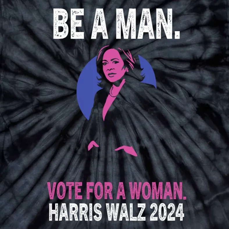 Be A Man Vote For A Woman Harris 2024 Kamala Harris Tie-Dye T-Shirt