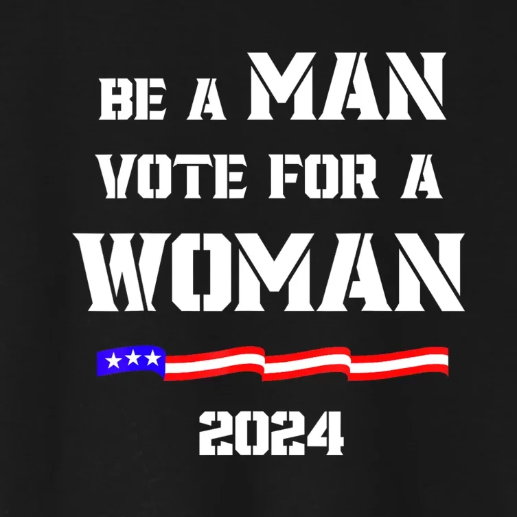 Be A Man Vote For A Woman Kamala Harris 2024 Walz Us Flag Women's Crop Top Tee