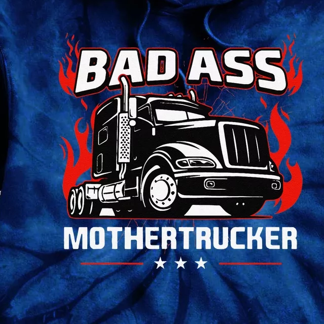 Bad Ass Mother Trucker Truck Driving Gift For Fathers Day Tie Dye Hoodie