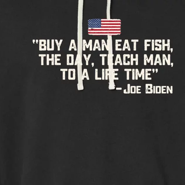 Buy a man eat fish the day teach man Joe Biden Quote Garment-Dyed Fleece Hoodie