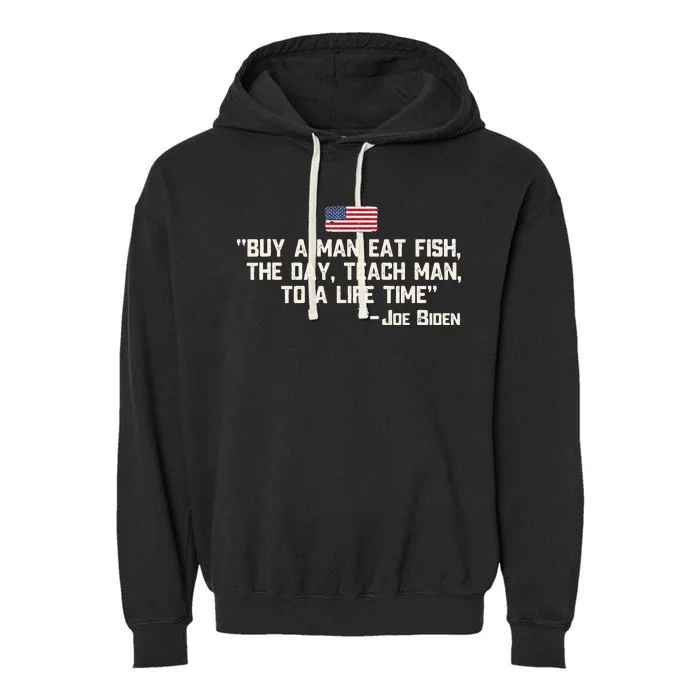 Buy a man eat fish the day teach man Joe Biden Quote Garment-Dyed Fleece Hoodie